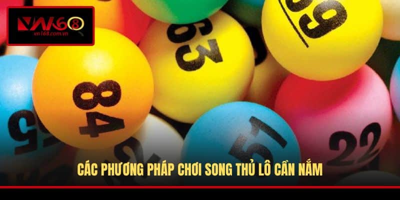 Các phương pháp chơi song thủ lô cần nắm