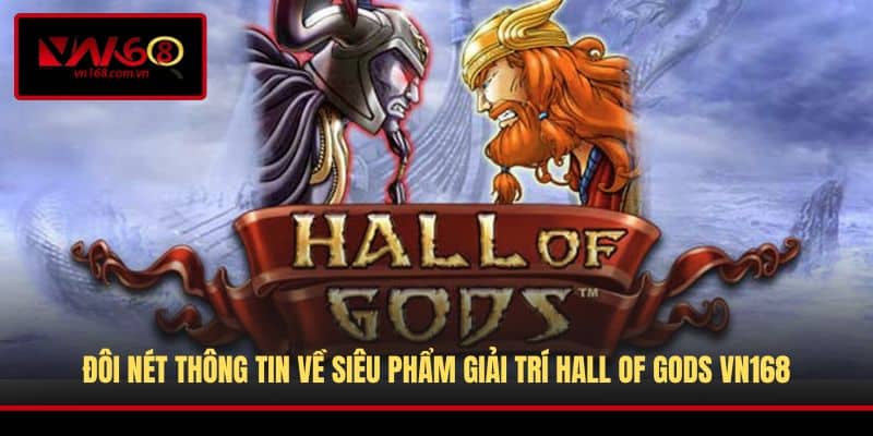 Đôi nét thông tin về siêu phẩm giải trí Hall Of Gods VN168