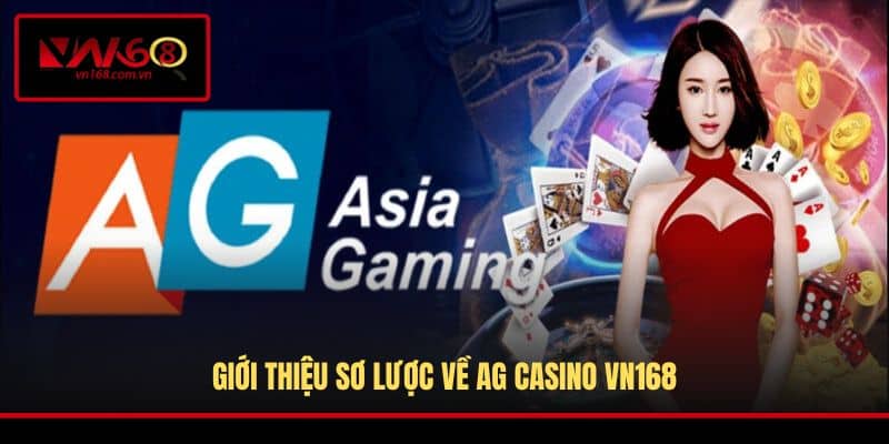 Giới thiệu sơ lược về AG Casino VN168