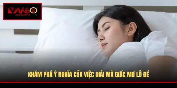 Khám phá ý nghĩa của việc giải mã giấc mơ lô đề