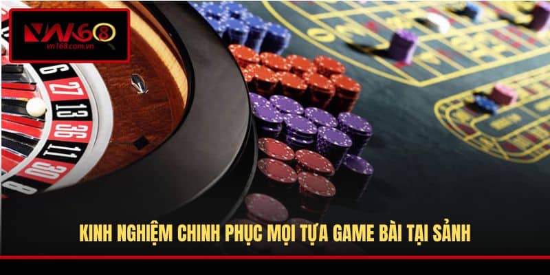 Kinh nghiệm chinh phục mọi tựa game bài tại sảnh