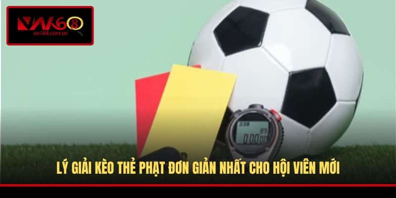 Lý giải kèo thẻ phạt đơn giản nhất cho hội viên mới