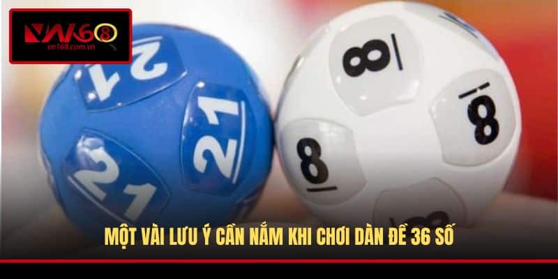 Một vài lưu ý cần nắm khi chơi dàn đề 36 số