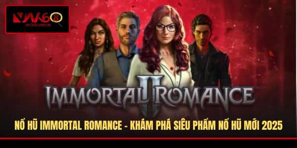 Nổ Hũ Immortal Romance