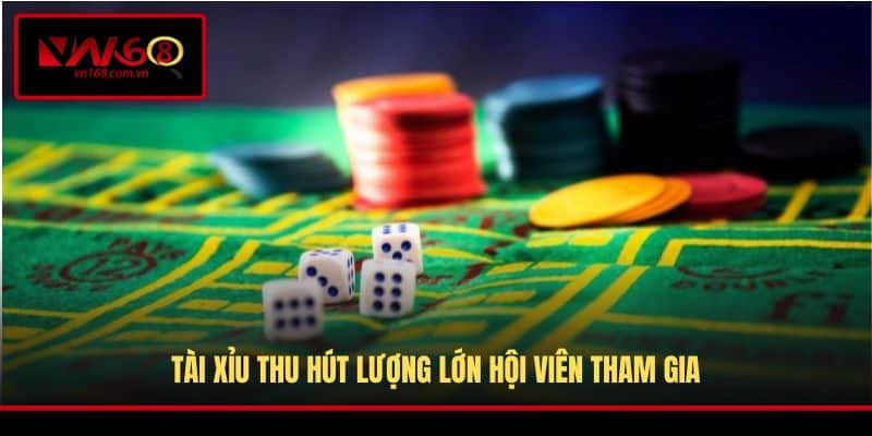Tài Xỉu thu hút lượng lớn hội viên tham gia
