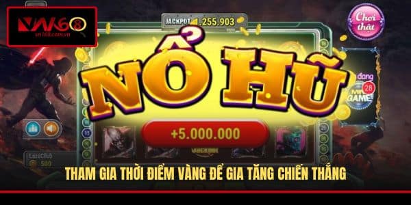 Tham gia thời điểm vàng để gia tăng chiến thắng