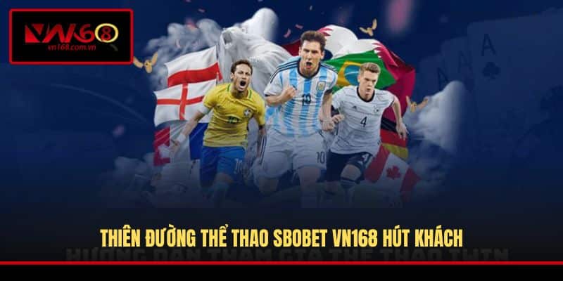 Thiên đường thể thao Sbobet VN168 hút khách
