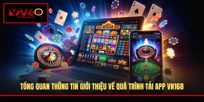 Tổng quan thông tin giới thiệu về quá trình tải app VN168