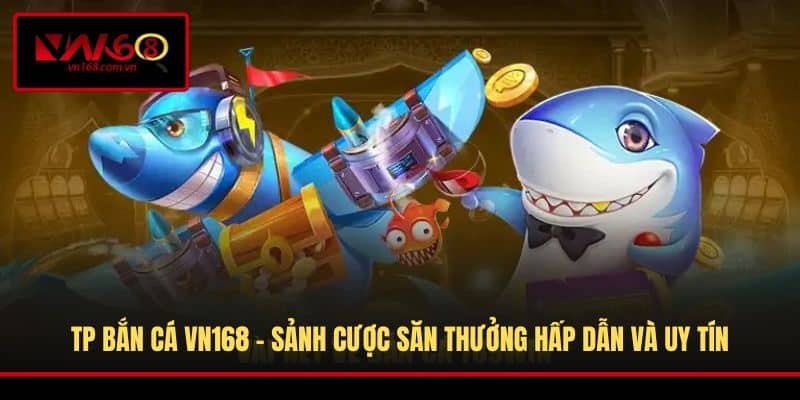 TP Bắn Cá VN168