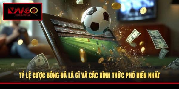 Tỷ Lệ Cược Bóng Đá Là Gì