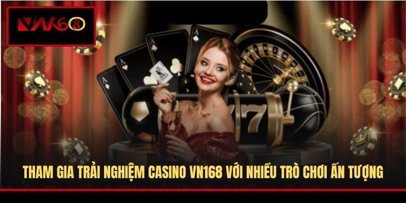 tham-gia-trai-nghiem-casino-vn168-voi-nhieu-tro-choi-an-tuong
